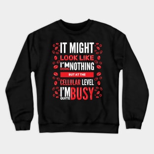 Biology Student Doing Nothing Lazy Cell Biology Teacher Crewneck Sweatshirt